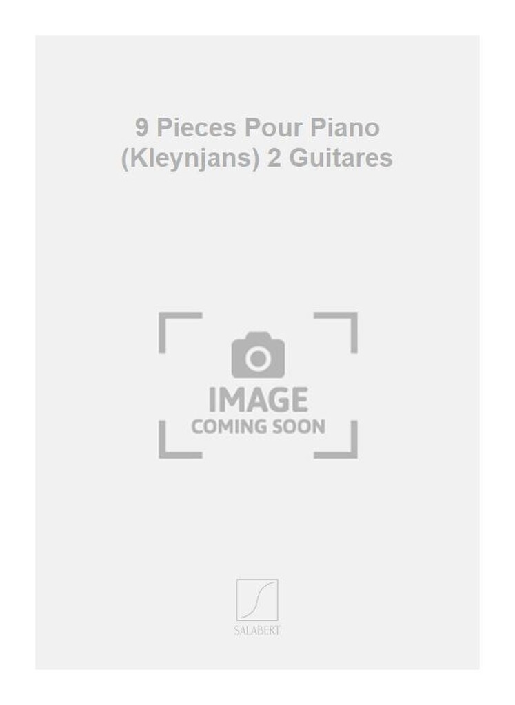 9 Pieces Pour Piano (Kleynjans) 2 Guitares